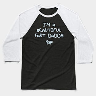 I'm A Beautiful Fart Daddy Baseball T-Shirt